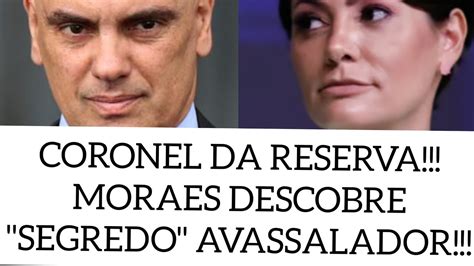 Urgente Coronel Entra Na Mira De Moraes E Michelle Fica Desesperada