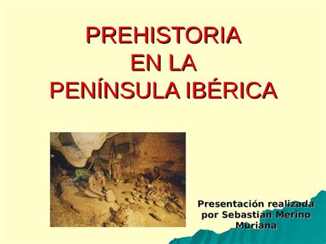 Ppt Prehistoria En La Pen Nsula Ib Rica Dokumen Tips