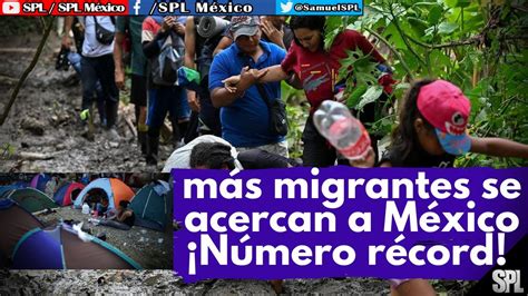 Migrantes ¡se Acercan Más Migrantes Número Récord 80 Mil Migrantes