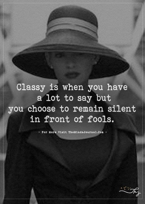 Classy Is When You Have A Lot To Say But Classy Quotes Great Quotes Words