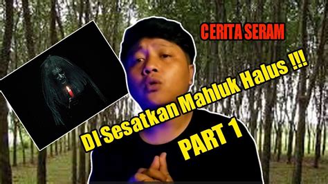 Cerita Misteri Kisah Nyata Di Sesatkan Mahluk Halus Part Youtube