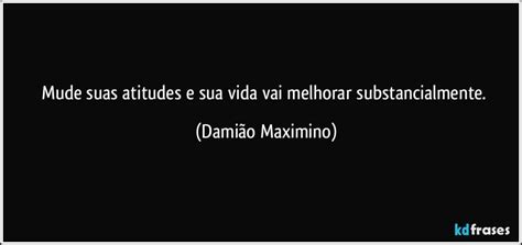 Mude Suas Atitudes E Sua Vida Vai Melhorar Substancialmente