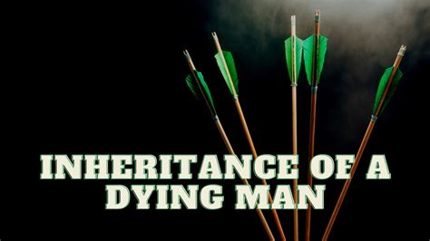 Inheritance From A Dying Man Youtube