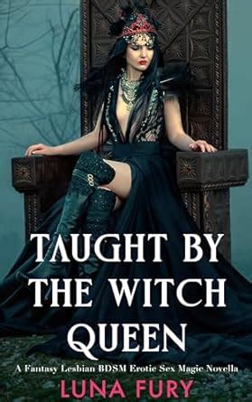 Taught By The Witch Queen A Fantasy Lesbian BDSM Erotic Sex Magic Novella The Witch Queens