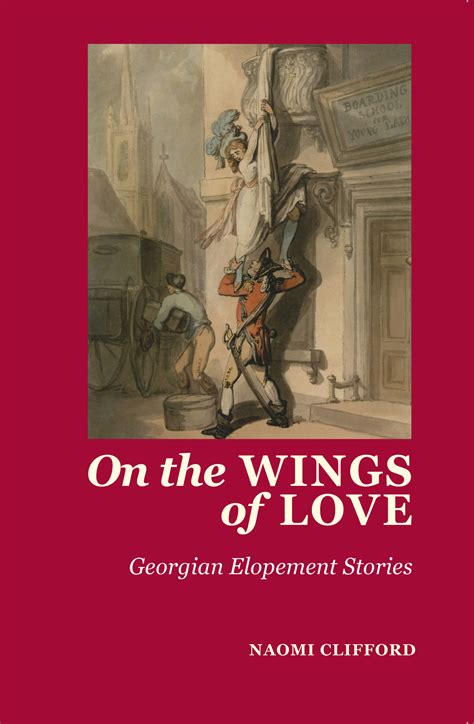 On the Wings of Love: Georgian Elopement Stories - Naomi Clifford