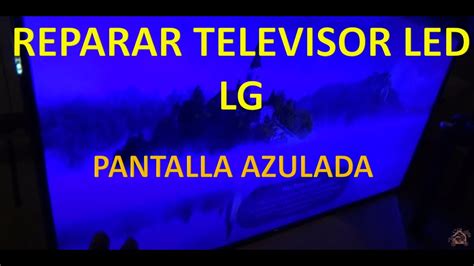 Pantalla azulada en televisor LG 65 pulgadas SOLUCIÓN Cambiarle todas