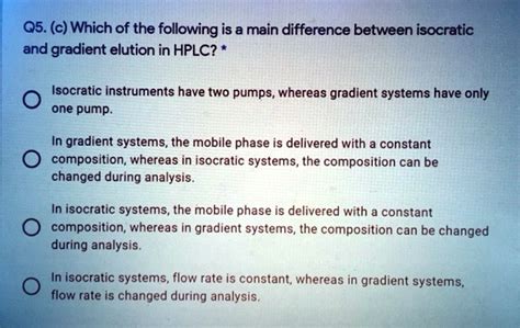 Solved Q5 C Which Of The Following Is A Main Difference Between Isocratic And Gradient