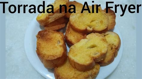 Como Fazer Torrada Na Air Fryer Cozinha Tradicional