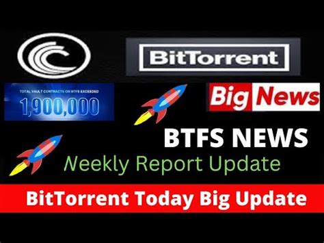 Bittorrent Coin Today Latest News Big News Btt Weekly Report Btfs