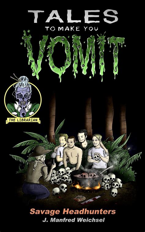 Tales To Make You Vomit: Savage Headhunters by J. Manfred Weichsel