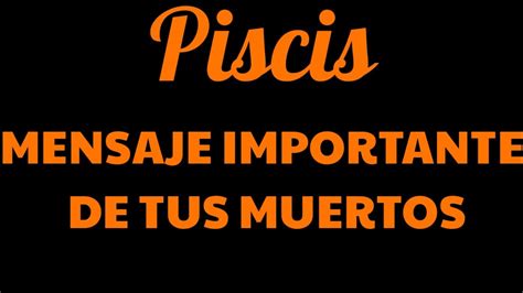 Piscis Mensaje Importante De Tus Muertos Youtube