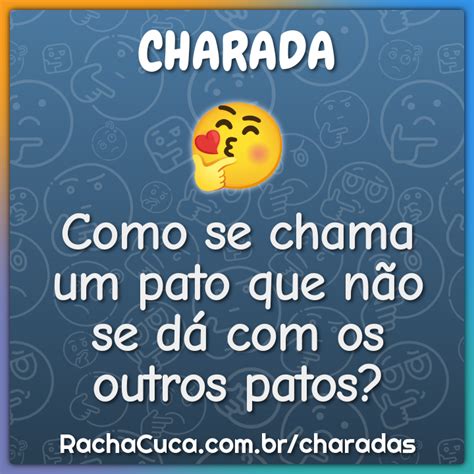 Como Se Chama Um Pato Que N O Se D Os Outros Patos Charada E