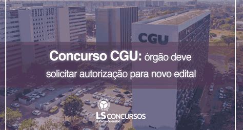 Concurso Cgu órgão Deve Solicitar Autorização Para Novo Edital Ls Ensino