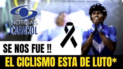 URGENTE Ultimo Minuto LUTO EN EL PAIS Fallece Querido CICLISTA