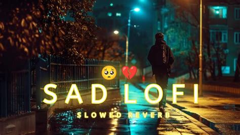 Sad Lofi Songs Alone Lofi Song Alone Broken Heart Broken