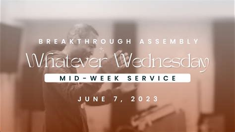 Whatever Wednesday Midweek Service Breakthrough Assembly YouTube