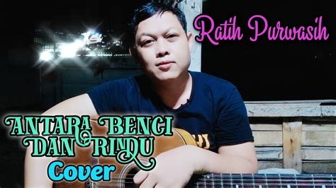 Ratih Purwasih Antara Benci Dan Rindu Cover Youtube