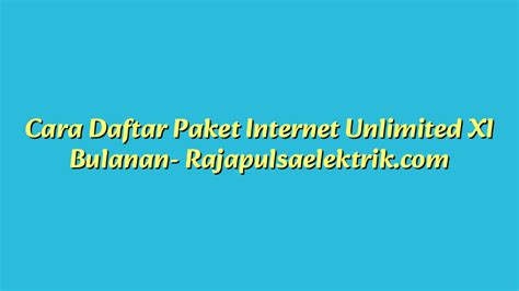 Cara Daftar Paket Internet Unlimited Xl Bulanan Raja Pulsa