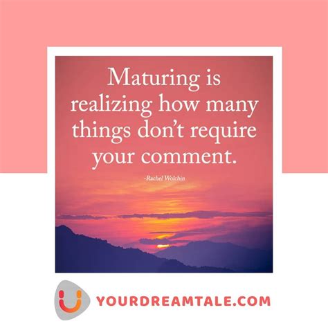 Maturing Is Realizing How Many Things Dont Require Your Comments