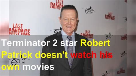 Terminator 2 Star Robert Patrick Doesn T Watch His Own Movies YouTube