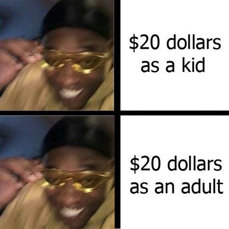 20 Dollars is 20 Dollars : r/antimeme