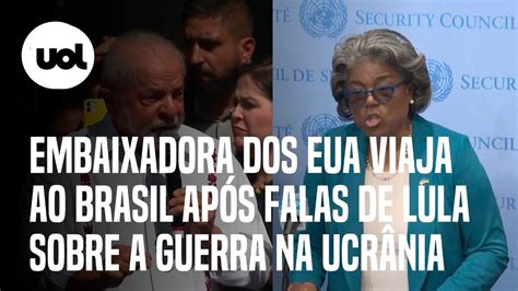 Embaixadora dos EUA da ONU viaja ao Brasil após declarações de Lula