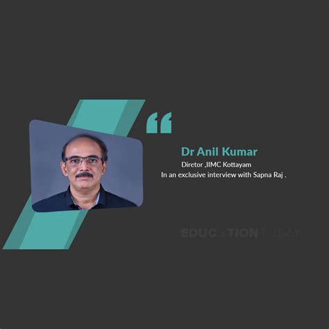 Interview with Dr. Anil Kumar - EDUCATION TODAY