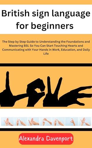 British Sign Language For Beginners The Step By Step Guide To Understanding The Foundations