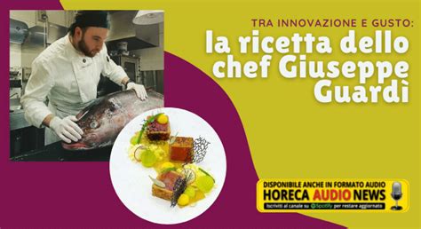 Tra innovazione e gusto la ricetta dello chef Giuseppe Guardì