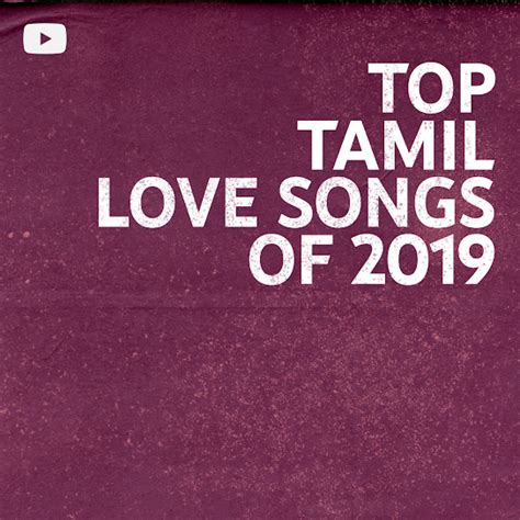 Top Tamil Love Songs of 2019