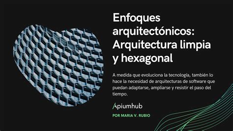 Enfoques arquitectónicos Arquitectura limpia y hexagonal Apiumhub