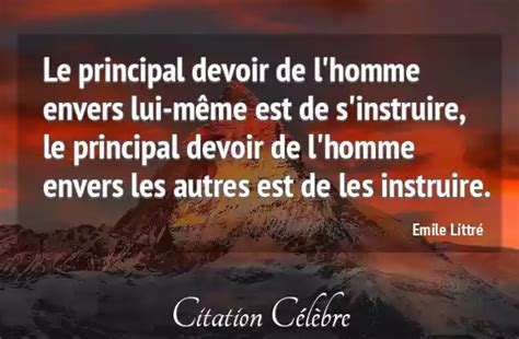 Citation Emile Littré homme Le principal devoir de l homme envers lui