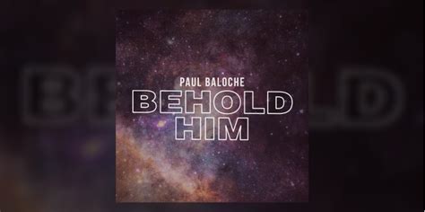 Paul Baloche Behold Him Feat Kim Walker Smith