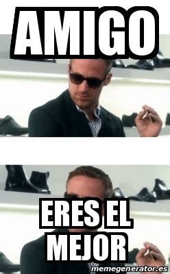 Meme Personalizado Amigo Eres El Mejor 31557163