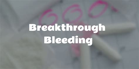 Breakthrough Bleeding - Health Linear