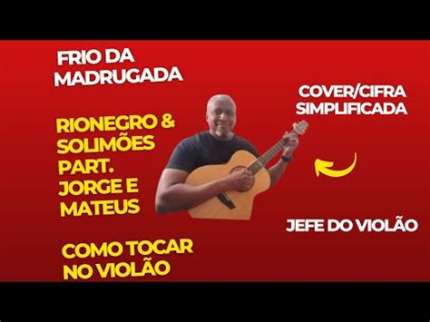 Frio Da Madrugada Rionegro Solim Es Part Jorge E Mateus Como