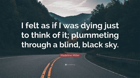 Madeline Miller Quote: “I felt as if I was dying just to think of it
