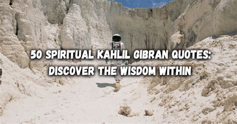 Spiritual Kahlil Gibran Quotes Discover The Wisdom Within Ventured