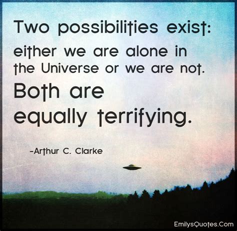 Two Possibilities Exist Either We Are Alone In The Universe Or We Are