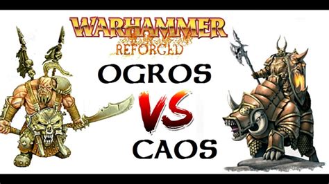 INFORME DE BATALLA WARHAMMER REFORGED Ogros Vs Reinos Del Caos YouTube