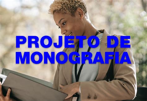 Como Fazer Um Projeto De Monografia Passo A Passo Alunoexpert