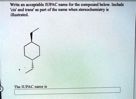 Solved Write An Acceptable Iupac Name For The Compound Below Include