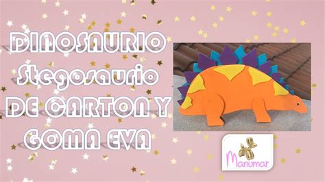 Ideas Hazlo Tu Mismo Diy Dinosaurio Carton Goma Eva Stegosaurio Youtube