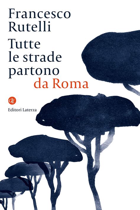 Tutte Le Strade Partono Da Roma By Francesco Rutelli Goodreads