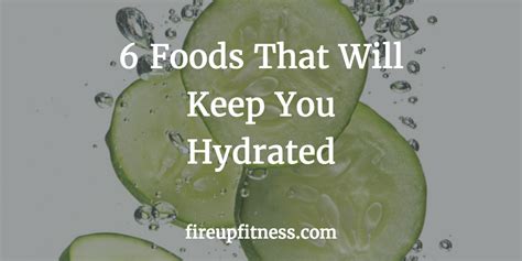 6 Foods That Will Keep You Hydrated