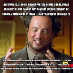 Meme Ancient Aliens Que Curioso Si Veo El Primer Partido De Messi En