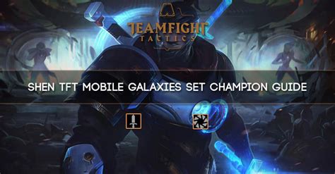 Shen TFT Mobile Galaxies Set Champion Guide Zilliongamer