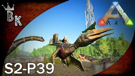 Ark Survival Evolved Gameplay S2 P39 The Quetzalcoatlus YouTube