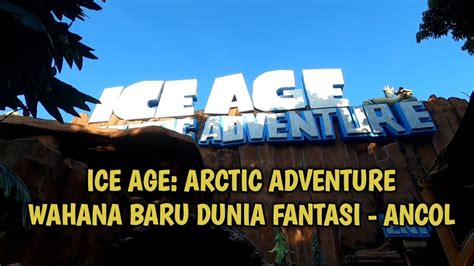 Ice Age Arctic Adventure Wahana Baru Dunia Fantasi Ancol YouTube