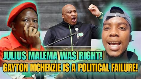 Julius Malema Was Right Gayton Mchenzie Is A Political Failure